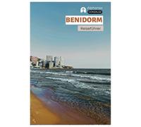 Benidorm Reiseführer: Sehenswürdigkeiten, Freizeitparks, Strände, Essen, Nachtleben, Tagesausflüge und Routenvorschläge