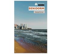 Benidorm Reiseführer: Sehenswürdigkeiten, Freizeitparks, Strände, Essen, Nachtleben, Tagesausflüge und Routenvorschläge