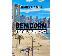 Benidorm Travel Guide 2025: A Guide to Exploring the Top Attractions and Hidden Gems of Spain’s beautiful City