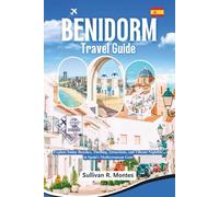 Benidorm Travel Guide 2026: Explore Sunny Beaches, Thrilling Attractions, and Vibrant Nightlife in Spain's Mediterranean Gem (Pathways to Adventure: Comprehensive Travel Guides)