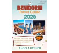 Benidorm Travel Guide 2026: Explore Top Attractions, Outdoor Activities, Local Favorites with Smart Planning (Desirous Travel Tips)