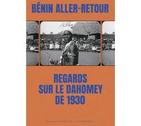 Bénin aller-retour. Regards sur le Dahomey de 1930