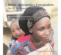 Benin: la memoria e il pregiudizio: Vie d’acqua e rifugi di libertà - Volume III: Là dove il silenzio custodisce la libertà (Dreamtime)