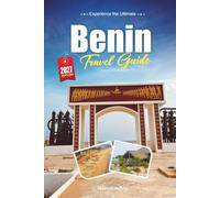 BENIN TRAVEL GUIDE 2027: A Practical, Beginner-Friendly Guide to West Africa's Cradle of Vodun, History, and Culture