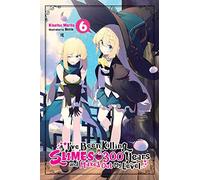 Benio - I've Been Killing Slimes for 300 Years and Maxed Out My Level, Vol.6: Volume 6 (IVE BEEN KILLING SLIMES 300 YEARS NOVEL SC)