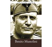 Benito Mussolini, Critical Lives