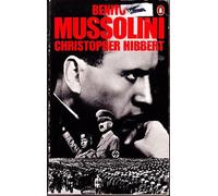 Benito Mussolini: The Rise and Fall of Il Duce