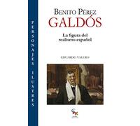 Benito Pérez Galdós: La figura del Realismo Español