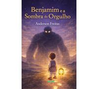Benjamim e a Sombra do Orgulho (Coleção infantil - BENJAMIM, O PEQUENO PEREGRINO)