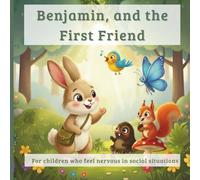 Benjamin and the First Friend: For children who feel nervous in social situations