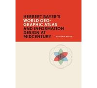 Benjamin Benus Herbert Bayer’s World Geo-Graphic Atlas and Informati (Paperback)