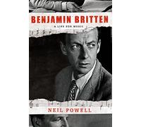 Benjamin Britten: A Life for Music