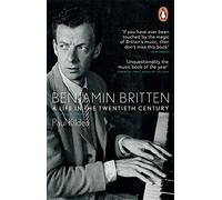 [(Benjamin Britten: A Life in the Twentieth Century )] [Author: Paul Kildea] [Feb-2014]
