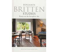Benjamin Britten Studies: Essays on An Inexplicit Art: 12 (Aldeburgh Studies in Music)