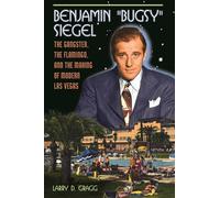 Benjamin Bugsy" Siegel: The Gangster, the Flamingo, and the Making of Modern Las Vegas"