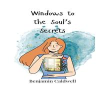 Benjamin Caldwell Windows to the Soul's Secrets Paperback Book Benjamin Caldwell Multicolor