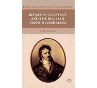 Benjamin Constant and the Birth of French Liberalism (Palgrave Studies in Cultural and Intellectual History)