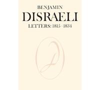 Benjamin Disraeli Letters: 1815-1834, Volume I: 1 (Letters of Benjamin Disraeli)