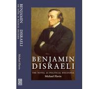 Benjamin Disraeli: The Novel as Political Discourse