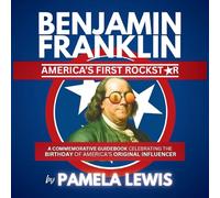 Benjamin Franklin-America's First Rockstar: A Commemorative Guidebook Celebrating the Birthday of America's Original Influencer