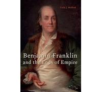 Benjamin Franklin and the Ends of Empire