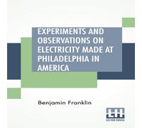 Benjamin Franklin Experiments & Observations On Electricity Made At Philadelphia Benjamin Franklin Multicolor