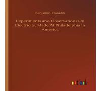 Benjamin Franklin Experiments & Observations On Electricity, Made At Philadelphia Benjamin Franklin Multicolor