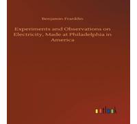 Benjamin Franklin Experiments & Observations on Electricity, Made at Philadelphia Benjamin Franklin Multicolor