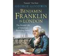 Benjamin Franklin in London: The British Life of America's Founding Father