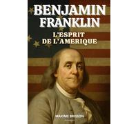 Benjamin Franklin : L'esprit de l'Amérique: Livre sur Benjamin Franklin. Un hommage vibrant à l’un des pères fondateurs de l’Amérique.