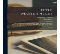 Benjamin Franklin Little Masterpieces ; Selections From Autobiography, Poor in White Benjamin Franklin White