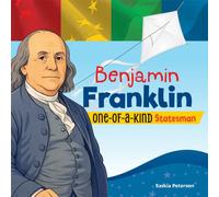 Benjamin Franklin : One-of-a-Kind Statesman