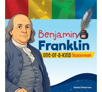 Benjamin Franklin : One-of-a-Kind Statesman