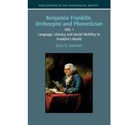 Benjamin Franklin, Orthoepist and Phonetician: Vol. 1: Language, Literacy and Social Mobility in Franklin's World (2)