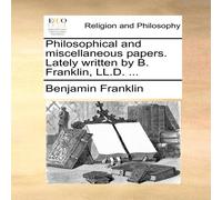 Benjamin Franklin Philosophical & miscellaneous papers. Lately written by B Benjamin Franklin Multicolor