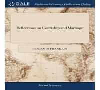Benjamin Franklin Reflections on Courtship & Marriage: In two Letters to a Friend Benjamin Franklin Multicolor