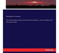 Benjamin Franklin The pre-Columbian discovery of America by the Northmen : with Benjamin Franklin Multicolor