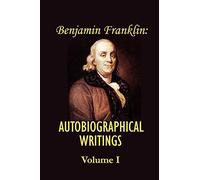 Benjamin Franklin's Autobiographical Writings; Volume I.