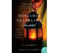 Benjamin Franklin's Bastard: A Novel