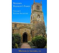 Benjamin Franklin's Family: Volume I: English Ancestors: 1