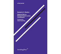 Benjamin H. Bratton - Dispute Plan to Prevent Future Luxury Constitution. e-Flux Journal (Sternberg Press / E-Flux Journal): édition bilingue (anglais / hollandais)