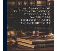 Benjamin Harrison Legal Aspects of the Controversy Between the American Colonies and in White Benjamin Harrison White