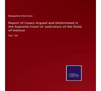 Benjamin Harrison Report of Cases Argued & Determined in the Supreme Court of Benjamin Harrison Multicolor