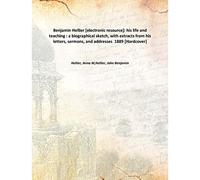 Benjamin Hellier : his life and teaching : a biographical sketch, with extracts from his letters, sermons, and addresses 1889 [Hardcover]