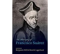 Benjamin Hill The Philosophy of Francisco Suárez (Hardback)
