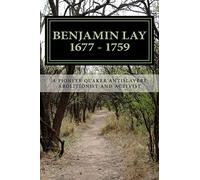 Benjamin Lay: A Pioneer Quaker Antislavery Advocate & Activist