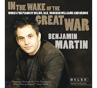 Benjamin Martin - In the Wake of the Great War - Delius, Bax, Vaughan Williams, Bridge