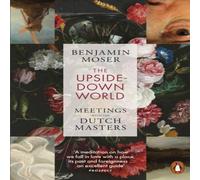 Benjamin Moser The Upside-Down World : Meetings with the Dutch Masters Paperback Book Benjamin Moser Multicolor