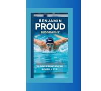 BENJAMIN PROUD BIOGRAPHY: Speed, Strength, and Glory: The Journey of Britain’s Sprint King