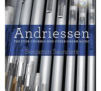 Benjamin Saunders - Hendrik Andriessen: The Four Chorals And Other Organ Music